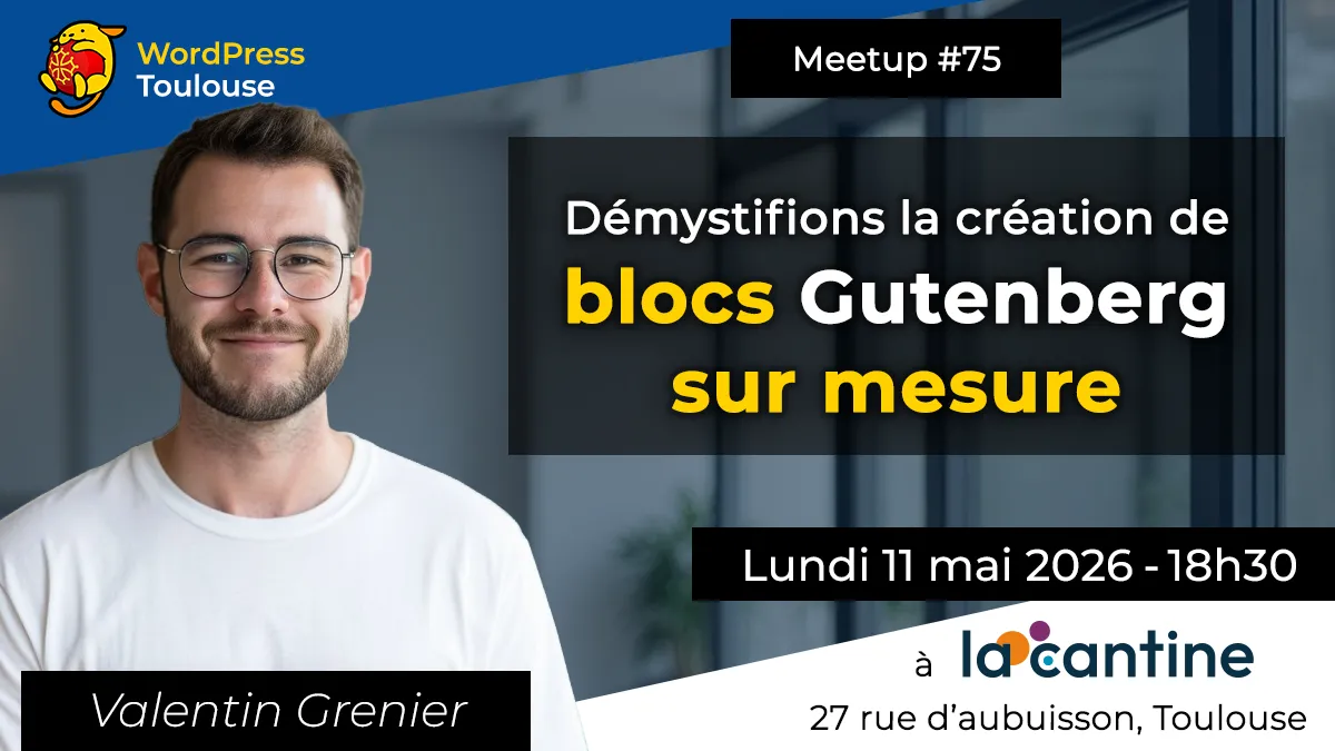 Meetup #75 – Démystifions la création de blocs Gutenberg sur mesure